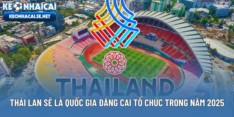 Thái Lan sẽ là quốc gia đăng cai tổ chức trong năm 2025