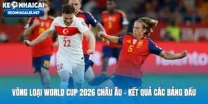 vong-loai-world-cup-2026-chau-au-ket-qua-cac-bang-dau